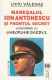 Liviu Valenas - Maresalul Ion Antonescu si frontul secret