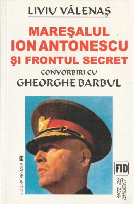 Liviu Valenas - Maresalul Ion Antonescu si frontul secret