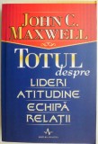 Totul despre lideri, atitudine, echipa, relatii &ndash; John C. Maxwell