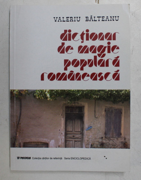 DICTIONAR DE MAGIE POPULARA ROMANEASCA de VALERIU BALTEANU , 2003 ,