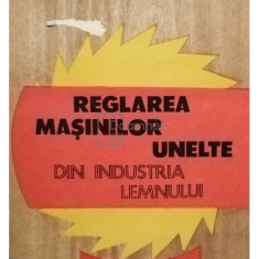 N. Taran - Reglarea masinilor unelte din industria lemnului (editia 1985)