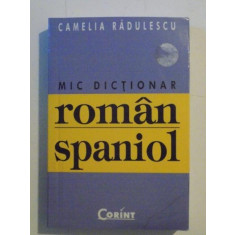 MIC DICTIONAR ROMAN - SPANIOL , 15 000 DE CUVINTE , de CAMELIA RADULESCU , 2006