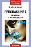 Persuasiunea. Receptare şi responsabilitate - Paperback brosat - Charles U. Larson - Polirom
