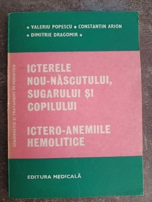 Icterele nou-nascutului, sugarului si copilului- Valeriu Popescu, Constantin Arion foto