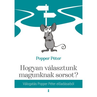 Hogyan v&amp;aacute;lasztunk magunknak sorsot? - V&amp;aacute;logat&amp;aacute;s Popper P&amp;eacute;ter előad&amp;aacute;saib&amp;oacute;l - Popper P&amp;eacute;ter foto