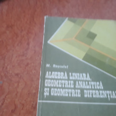 Algebră liniară,Geometrie analitică și Geometrie diferențială-M Roșculeț 1987