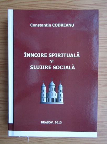 Constantin Codreanu ,Innoire spirituala si slujire sociala