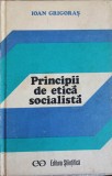 Principii Etica Socialista - Ioan Grigoras, Editura Stiintifica 1975, Filosofie, Hardcover
