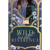 Wild Reverence - Vad &aacute;hitat - Rebecca Ross
