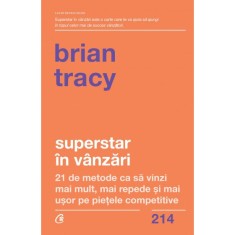 Superstar in vanzari. 21 de metode ca sa vinzi mai mult, mai repede si mai usor pe pietele competitive, Brian Tracy