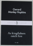 AS KINGFISHERS CATCH FIRE by GERARD MANLEY HOPKINS , 2015