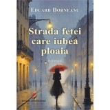 Strada fetei care iubea ploaia - roman - Eduard Dorneanu