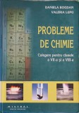 PROBLEME DE CHIMIE. CULEGERE PENTRU CLASELE A VII-A SI A VIII-A-DANIELA BOGDAN, VALERIA LUPU-354067