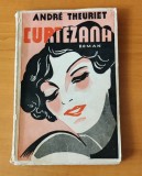 Curtezana - Andre Theuriet (Ed. Cultura Rom&acirc;nească) roman interbelic