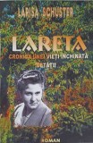 Lareta, Cronica unei vieti inchinata cetatii - Larisa Schuster, Editura SAMIA, 2008, Biografii, Carte in Romana
