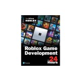 Sam Teach Yourself Roblox Game Development in 24 Hours The Official Roblox Guide