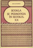 Scoala si Pedagogia in Secolul XX - Ion Gil Stanciu, Didactica si Pedagogica, 1983, 498 pagini