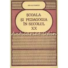 Scoala Si Pedagogia In Secolul XX - Ion Gil Stanciu