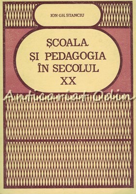 Scoala Si Pedagogia In Secolul XX - Ion Gil Stanciu