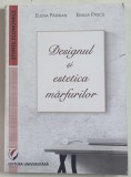 DESIGNUL SI ESTETICA MARFURILOR de ELENA PARAIAN si EMILIA PASCU , 2010 , COPERTA BROSATA
