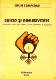 SUICID SI AGRESIVITATE. CONTRIBUTII LA STUDIUL MEDICO-LEGAL PSIHIATRIC AL SUICIDULUI-CALIN SCRIPCARU-264082