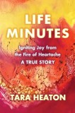 Life Minutes: Igniting Joy from the Fire of Heartache