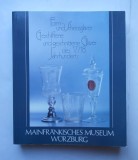Pahare si sticlarie șlefuită și gravată din secolele al XVII-lea și al XVIII-lea din colecția de sticlă a Muzeului Mainfankisches din W&uuml;rzburg.
