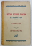 DESTINUL LORDULUI THOMSON OF CARDINGTON - SMARANDA de PRINCIPESA MARTHA BIBESCU , ANII '30