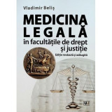 Medicina legala in facultatile de drept si justitie, Editie revazuta si adaugita - Vladimir Belis