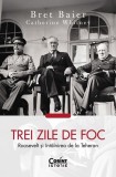 Trei zile de foc - Paperback brosat - Bret Baier, Catherine Whitney - Corint