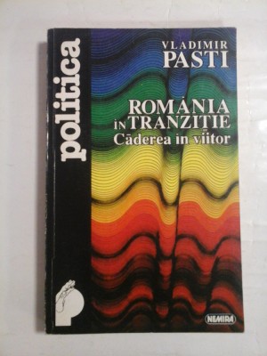 ROMANIA in TRANZITIE Caderea in viitor - Vladimir PASTI foto