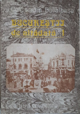 Constantin Bacalbasa - BUCURESTIUL DE ALTADATA (editia 1987) foto