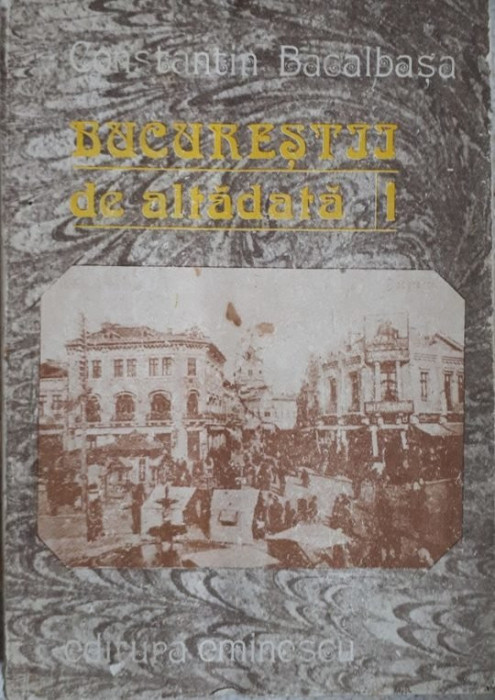 Constantin Bacalbasa - BUCURESTIUL DE ALTADATA (editia 1987)