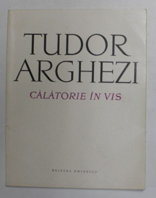 CALATORIE IN VIS de TUDOR ARGHEZI , 1973 foto