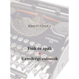 Fi&uacute;k &eacute;s ap&aacute;k * Ezredv&eacute;gi exitusok - Krist&oacute; Gyula