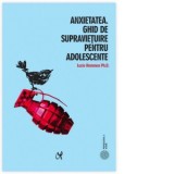 Anxietatea. Ghid de supravietuire pentru adolescente - Oana Damian, Sorana Graziella Cornea, Lucie Hemmen