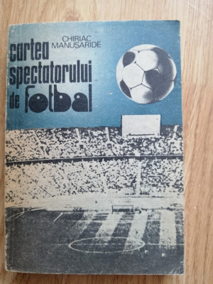 Chiriac Manusaride - Cartea spectatorului de fotbal - 1988 foto