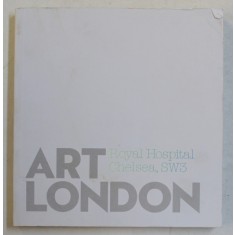 ART LONDON - ROYAL HOSPITAL CHELSEA , SW 3 , CATALOG DE EXPOZITIE , 2006