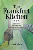 The Frankfurt Kitchen: Forty-One Stories of Growing Up in Post World War II West Germany