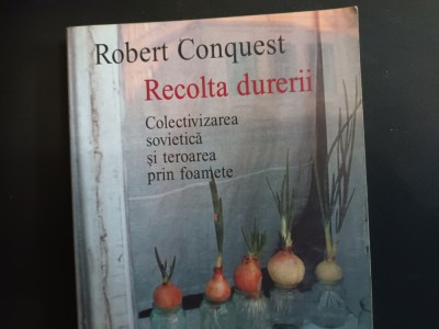 RECOLTA DURERII - ROBERT CONQUEST, HUMANITAS, 2003, 413 pag foto