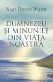 Cumpara ieftin Dumnezeu si minunile din viata noastra. Editie revizuita/Neale Donald Walsch