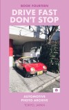 Drive Fast Don&#039;t Stop - Book 14: Tokyo, Japan: Tokyo, Japan