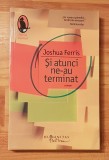 Si atunci ne-au terminat&nbsp;de Joshua Ferris Colectia Raftul Denisei, 2010, Humanitas