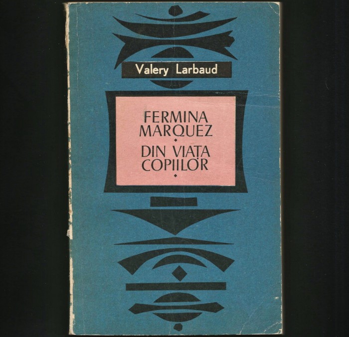 FERMINA MARQUEZ * DIN VIAȚA COPIILOR - VALERY LARBAUD