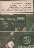 C. Mondiru, D. Mihai - Dacia 1300. Echipamente speciale si accesorii complementare