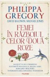 Femei in Razboiul celor Doua Roze - Philippa Gregory, David Baldwin, Michael Jones