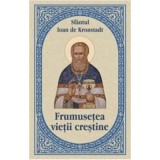 Frumusetea vietii crestine - Sfantul Ioan de Kronstadt