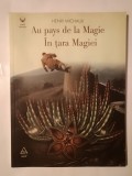 Henri Michaux - Au pays de la Magie. &Icirc;n țara Magiei (ediție bilingvă franceză - rom&acirc;nă; 2012)