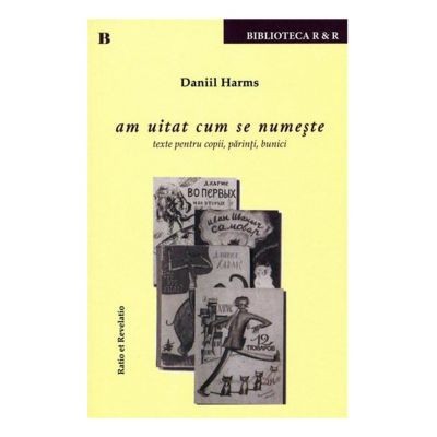 Am uitat cum se numeste. Texte pentru copii, parinti, bunici - Daniil Harms
