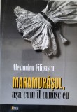 Alexandru Filipascu - Maramurasul, asa cum il cunosc eu (Maramures, istorie, memorii, etnografie)